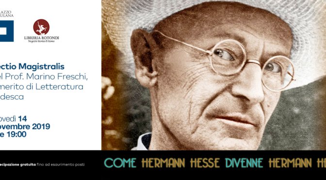 14 novembre 2019 “Come Hermann Hesse divenne Hermann Hesse” Lectio Magistralis del prof. Marino Freschi al Palazzo Merulana