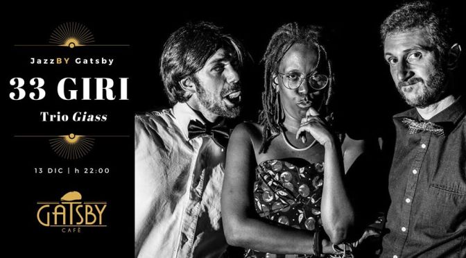 13 dicembre 2019 “Jazz by Gatsby: 33 Giri Trio ‘Giass'” al Gatsby Cafè