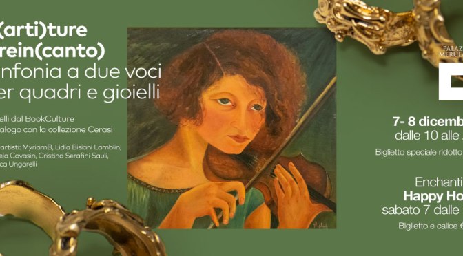 7 – 8 dicembre 2019 “P(arti)ture e rein(canto). Sinfonia a due voci per quadri e gioielli” al Palazzo Merulana