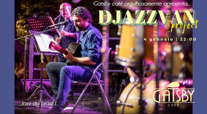 4 gennaio 2020 “Djazzvan Trio – Jazz do Brasil: Bossa, Choro, MPB” al Gatsby Cafè