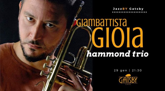 29 gennaio 2020 “Jazz by Gatsby: Giambattista Gioia Hammond Trio” al Gatsby Cafè