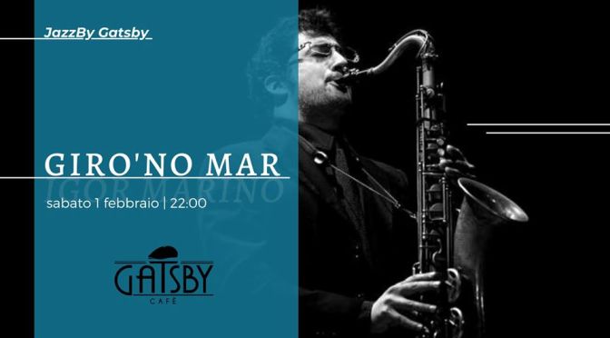 31 gennaio 2020 “Jazz by Gatsby: Giro ‘No Mar” al Gatsby Cafè