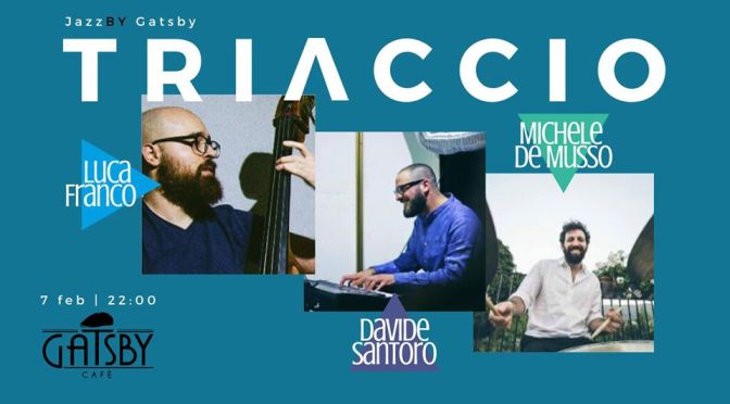7 febbraio 2020 “Jazz by Gatsby: TRIacciO” al Gatsby Cafè