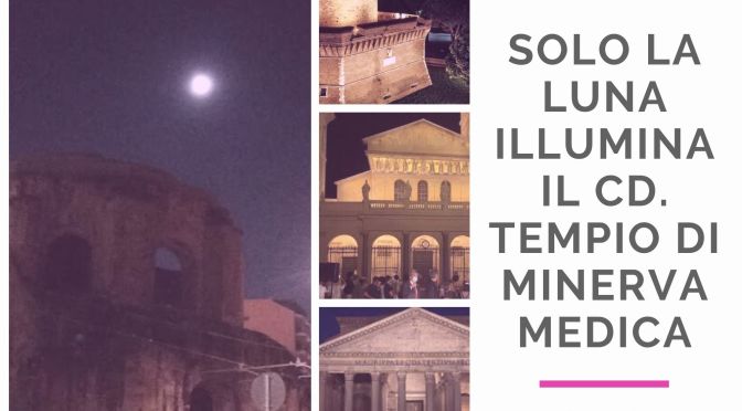 Ma perchè il cd. Tempio di Minerva Medica deve continuare a rimanere al buio?