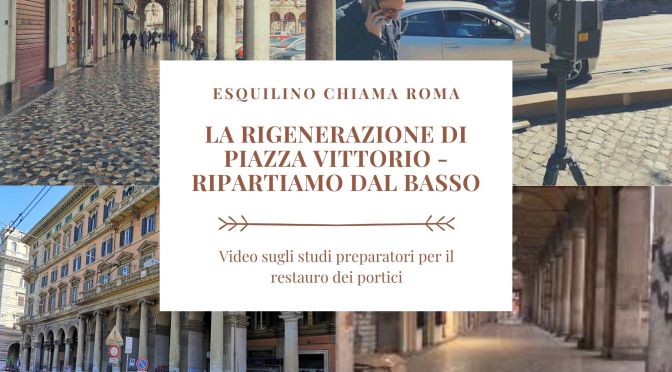 “La rigenerazione di Piazza Vittorio – ripartiamo dal basso” un video di “Esquilino chiama Roma”