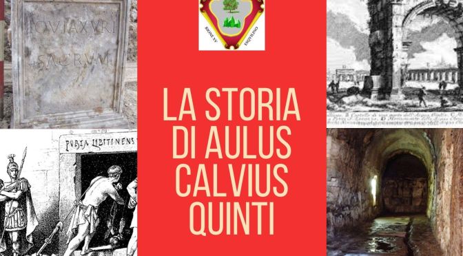 Aulus Calvius Quinti: Una storia antica tutta esquilina che insegna come i problemi con un pizzico di ingegno e fantasia possano diventare risorse