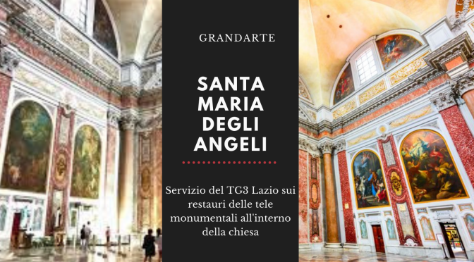 Santa Maria degli Angeli: un servizio del TG3 Lazio sui restauri dei dipinti monumentali all’interno della chiesa