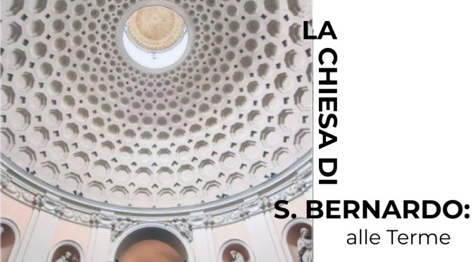 La storia della chiesa di San Bernardo alle Terme