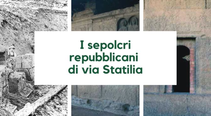 I sepolcri di via Statilia: la storia del ritrovamento e un articolo sulle numerose epigrafi presenti