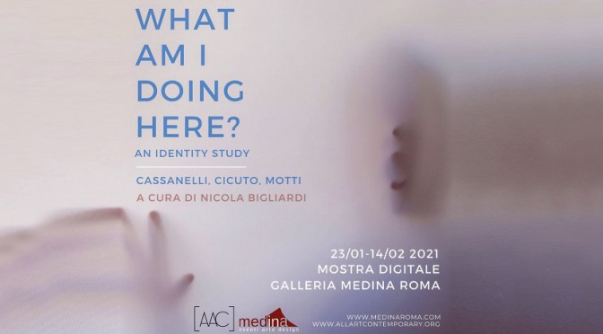23/01 – 14/02 2021″What am I doing here?” Mostra digitale allo Studio Medina