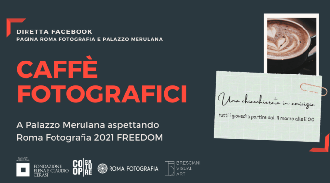1 aprile 2021 quarto appuntamento dei “Caffè Fotografici a Palazzo Merulana” diretta Facebook