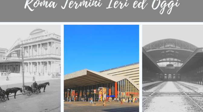 Roma Termini Ieri ed Oggi