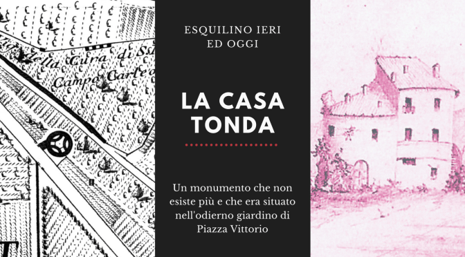 “La Casa Tonda” un  tesoro archeologico dell’Esquilino purtroppo demolito alla fine del XIX secolo