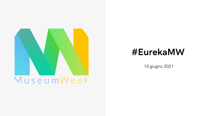 10 giugno 2021 #MuseumWeek #EurekaMW