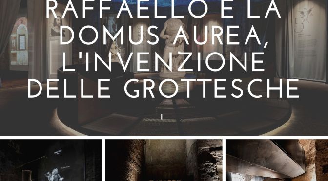23 giugno 2021 – 7 gennaio 2022  Riapre la Domus Aurea con la mostra “Raffaello e la Domus Aurea. L’invenzione delle grottesche”