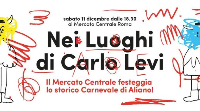 11 dicembre 2021 “Nei Luoghi di Carlo Levi” al Mercato Centrale
