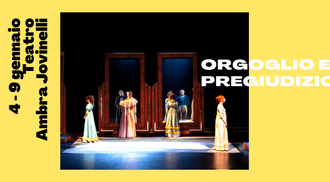 4 – 9 gennaio 2022 “Orgoglio e Pregiudizio” al Teatro Ambra Jovinelli