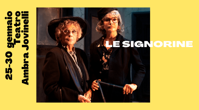 25 – 30 gennaio 2022 “Le Signorine” al Teatro Ambra Jovinelli