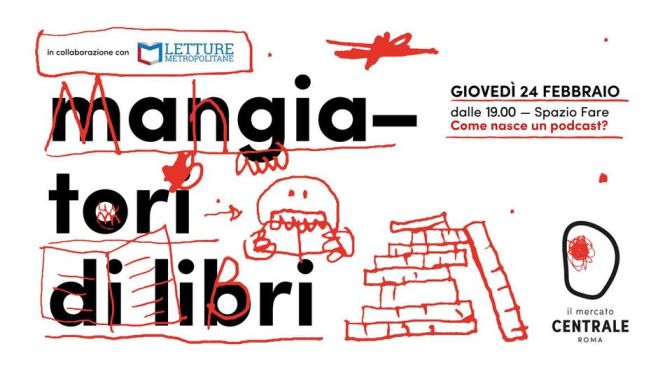 24 febbraio 2022 “Mangiatori di Libri – Come nasce un podcast” al Mercato Centrale