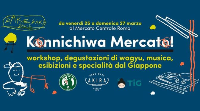 25,26,27 marzo 2022 “Konnichiwa, Mercato: tre giorni di cibo e cultura giapponese” al Mercato Centrale