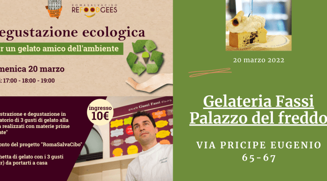 20 marzo 2022 “Degustazione ecologica – Per un gelato amico dell’ambiente” presso la Gelateria Fassi – Palazzo del Freddo