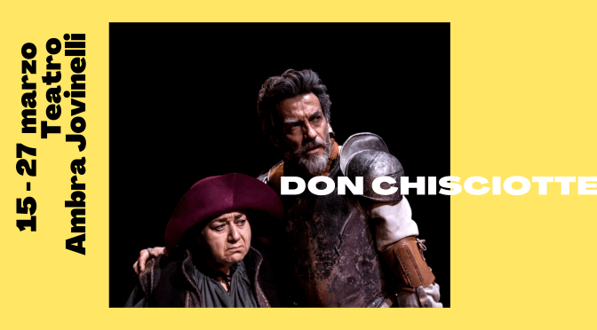 15 – 27 marzo 2022 “Don Chisciotte” al Teatro Ambra Jovinelli