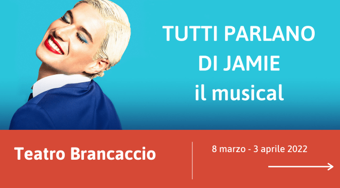 8 MARZO – 3 APRILE 2022 “Tutti parlano di Jamie – il musical” al Teatro Brancaccio