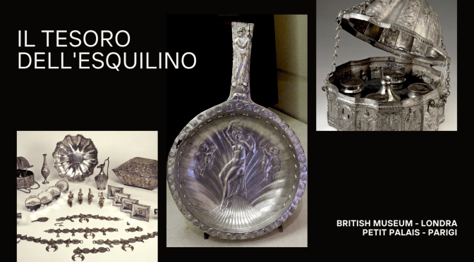 Il tesoro dell’Esquilino: una ulteriore meraviglia del Rione. I reperti in argento esposti al British Museum di Londra e al Petit Palais di Parigi