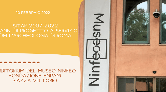 10 marzo 2022 GIORNATA DI STUDI ‘SITAR 2007-2022. 15 ANNI DI PROGETTO A SERVIZIO DELL’ARCHEOLOGIA DI ROMA’ ALL’AUDITORIUM DEL “MUSEO NINFEO”