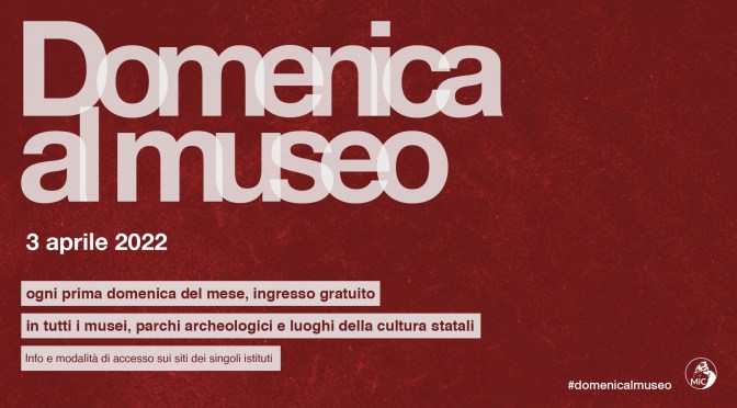 3 aprile 2022 #Domenicalmuseo: musei statali e civici gratis per tutti