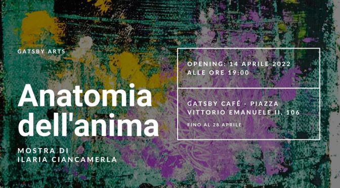 14 – 28 APRILE 2022 “Anatomia dell’Anima” mostra di Ilaria Ciancamerla al Gatsby Cafè