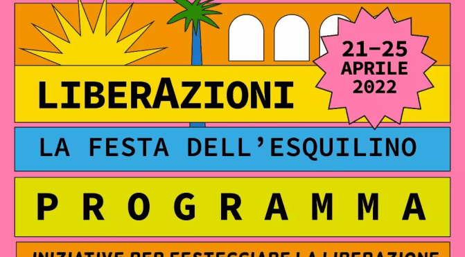 21 – 25 aprile 2022 “Liberazioni – La festa dell’Esquilino” Iniziative per festeggiare la Liberazione