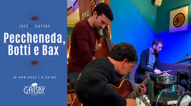 19 aprile 2022 “Peccheneda, Botti e Bax” al Gatsby Cafè