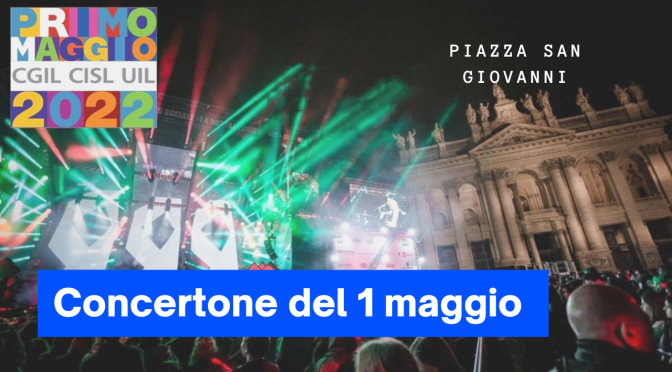 1 maggio 2022 Ritorna il “Concertone” a San Giovanni. Il piano della mobilità