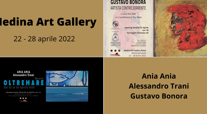 22 – 28 aprile 2022 “Oltremare” e “Gustavo Bonora artista controcorrente” al Medina Art Gallery