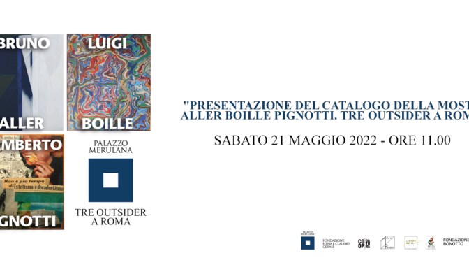 21 maggio 2022 Presentazione del catalogo della mostra “Aller Bolle Pignotti. Tre outsider a Roma” al Palazzo Merulana