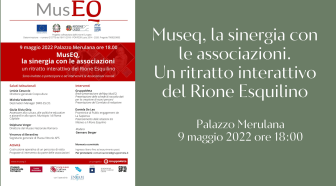9 maggio 2022 “MusEQ, la sinergia con le associazioni – un ritratto interattivo del Rione Esquilino” al Palazzo Merulana