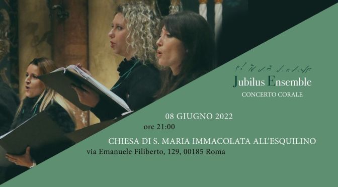 8 giugno 2022 “Mens Impletur Gratia” Concerto corale presso la chiesa di S. Maria Immacolata all’Esquilino