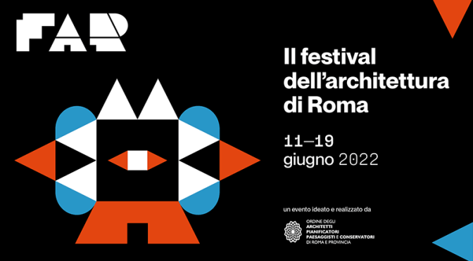 11 – 19 giugno 2022 “FAR: il festival dell’architettura di Roma”