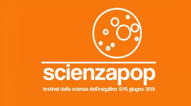 16 – 18 giugno 2022 “ScienzaPop – Festival della scienza dell’Esquilino” presso la Scuola Di Donato
