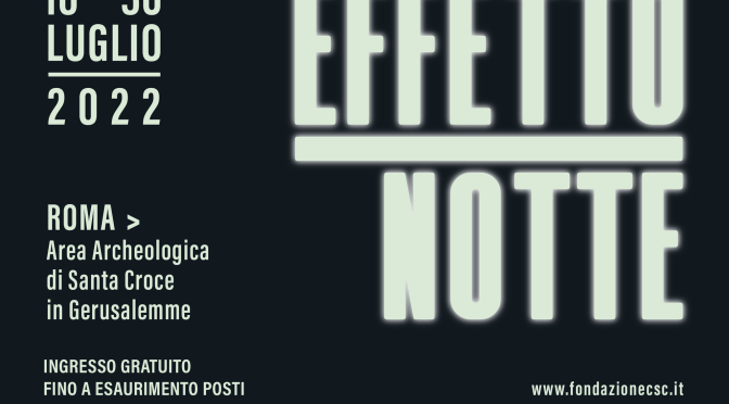 16 – 30 luglio 2022 “Effetto Notte” Il programma della rassegna cinematografica e musicale presso l’area archeologica di Santa Croce in Gerusalemme