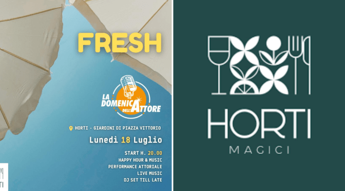18 luglio 2022 “Fresh-La domenica dell’Attore” presso Horti Magici a Piazza Vittorio