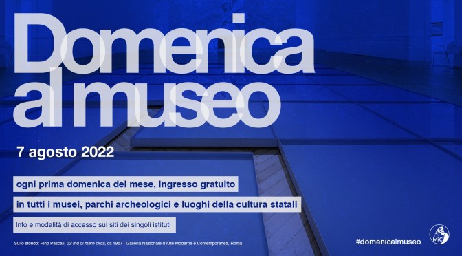 7 agosto 2022 #Domenicalmuseo: musei  gratis per tutti