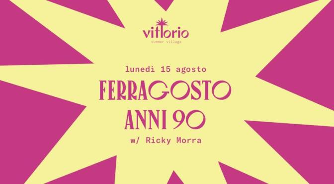 15 agosto 2022 “Ferragosto anni ’90” al Vittorio Summer Village