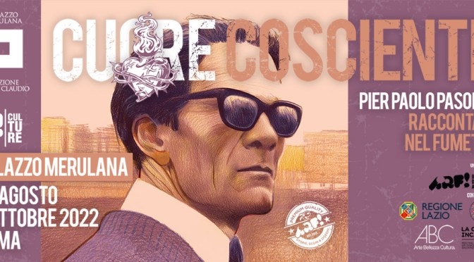 26 agosto – 2 ottobre 2022 “Cuore cosciente – Pier Paolo Pasolini raccontato nel Fumetto” al Palazzo Merulana