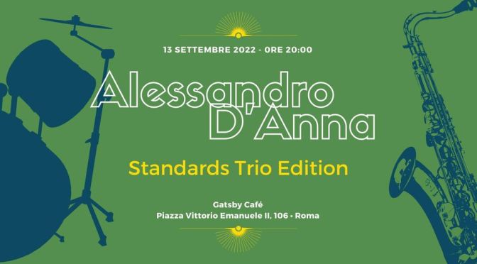 13/09/22 “Alessandro D’Anna: Standards Trio Edition” al Gatsby Cafè