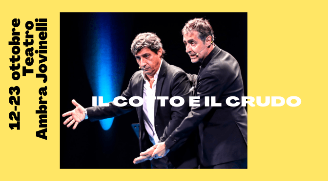 Dal 12/10 al 23/10/22 “Il cotto e il crudo” al Teatro Ambra Jovinelli