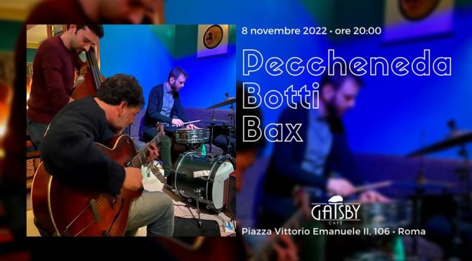 08/11/22 “Jazz Trio: Peccheneda, Botti, Bax” al Gatsby Cafè