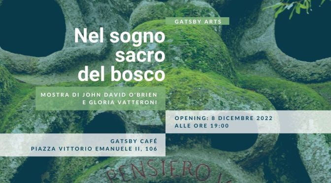 Dall’8/12/22 “Nel sogno sacro del bosco: mostra di John David O’Brien e Gloria Vatteroni” al Gatsby Cafè