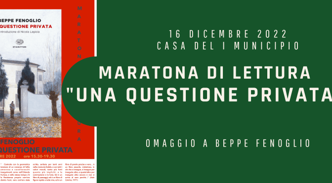 16/12/22 Maratona di lettura “Una questione privata – di B. Fenoglio” presso la Casa del I Municipio a via Galilei